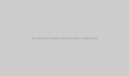 Embajada en Estados Unidos | ​Visas y residencias